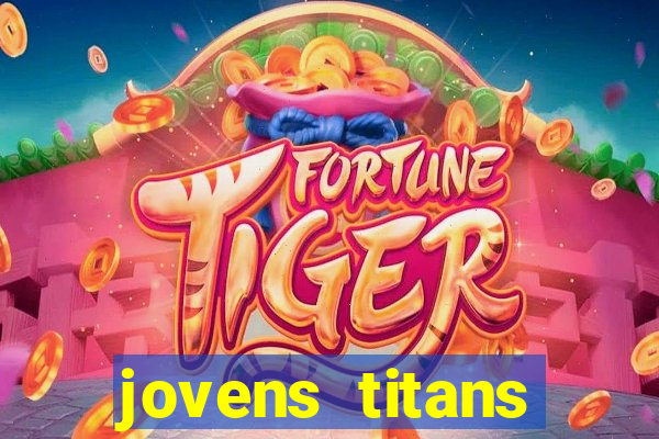 jovens titans cavando fortunas